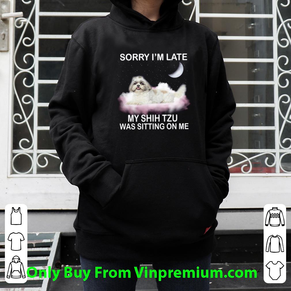 e294e22a hot sorry i m late my shih tzu was sitting on me shirt 4 - Hot Sorry I’m Late My Shih Tzu Was Sitting On Me shirt