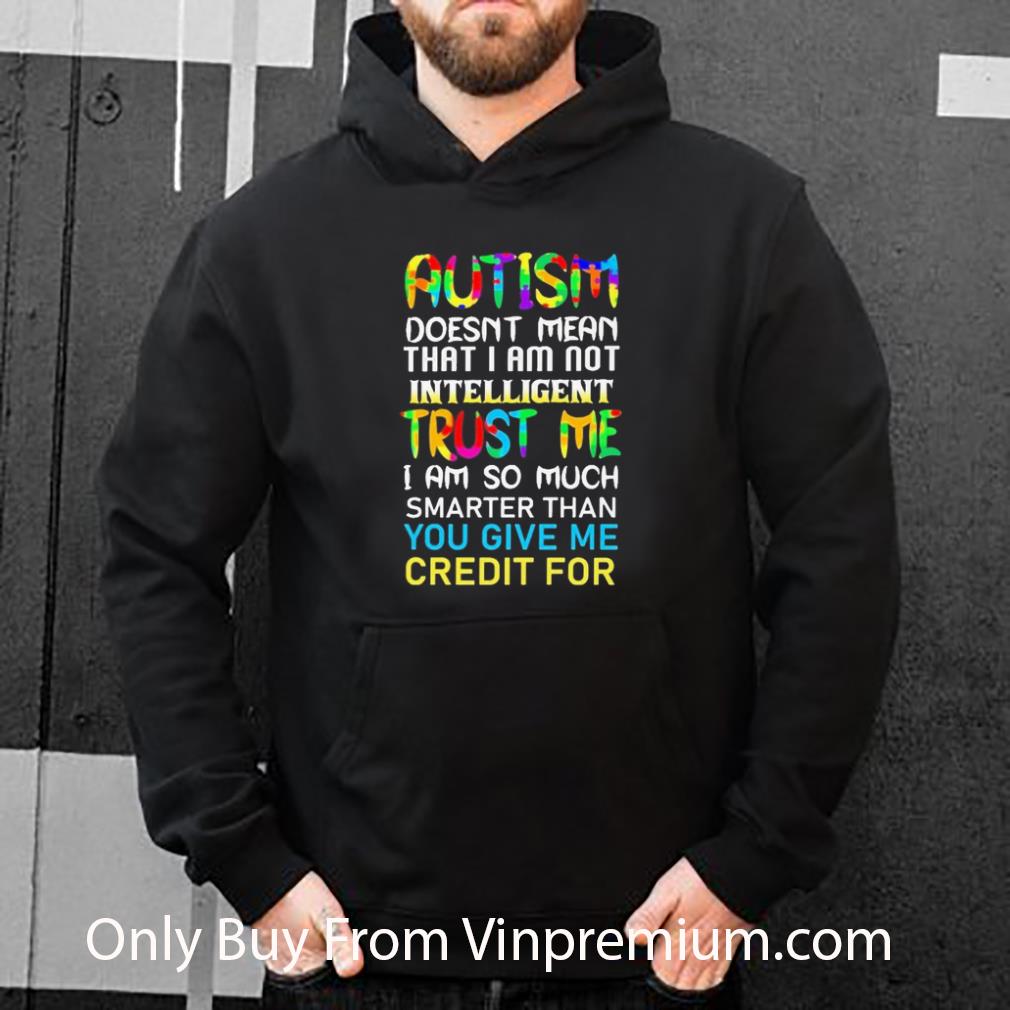 e354f2cc top autism doesn t mean that i am not intelligent trust me i am so much shirt 4 - Top Autism Doesn’t Mean That I Am Not Intelligent Trust Me I Am So Much shirt