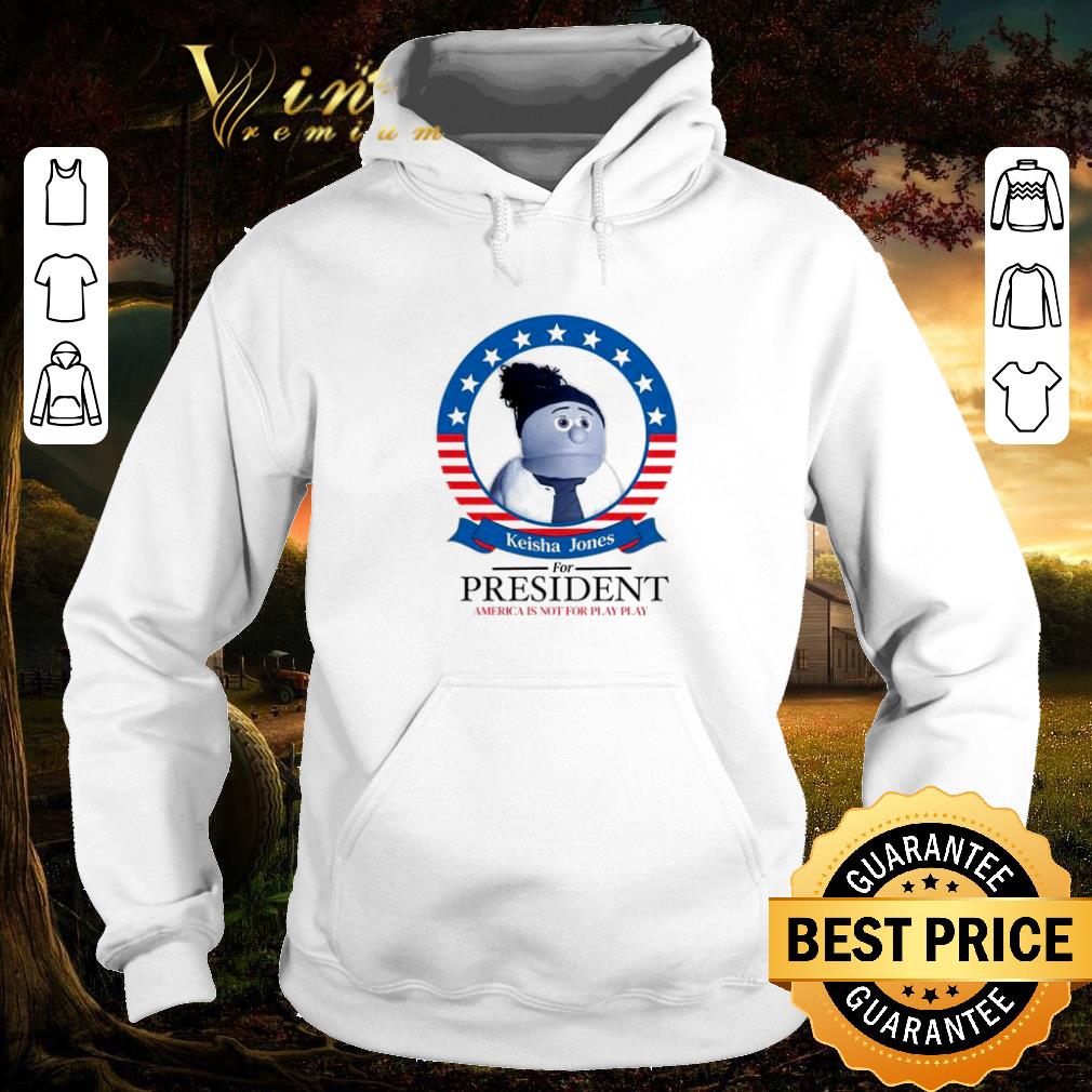 03ee9009 top keisha jones for president america is not for play play shirt 4 - Top Keisha Jones for president America is not for play play shirt
