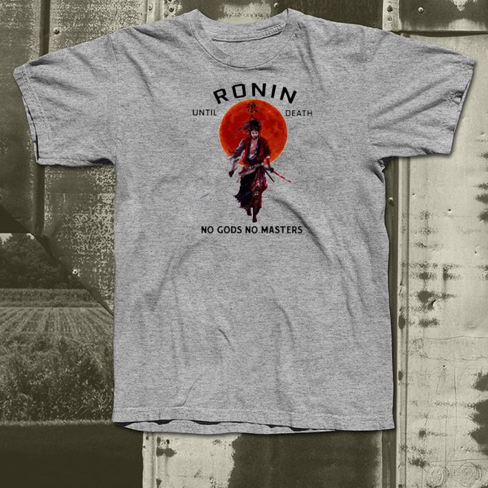Nice Samurai Ronin until death no gods no masters Shirt 0b15f769 nice samurai ronin until death no gods no masters shirt 4 - Nice Samurai Ronin until death no gods no masters Shirt