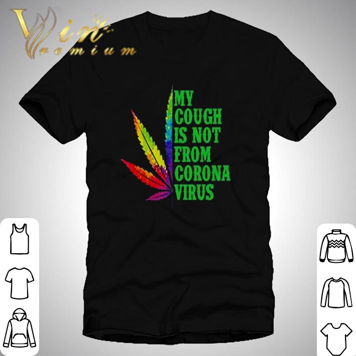 LGBT Cannabis my cough is not from Corona Virus shirt