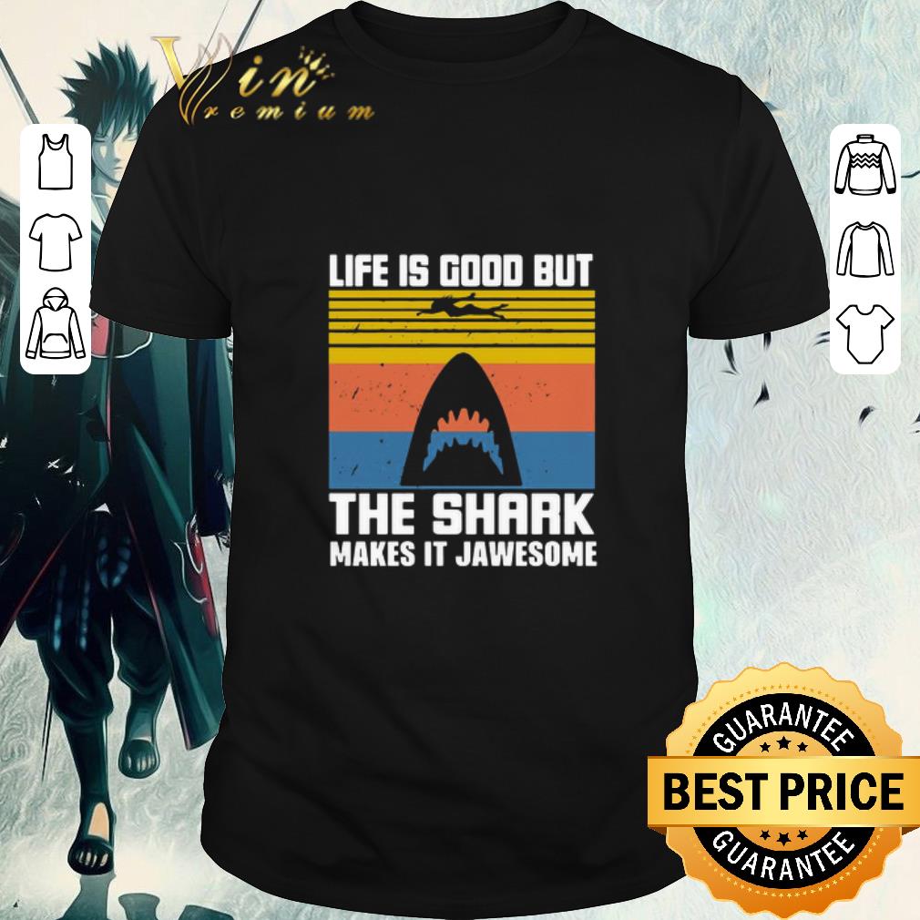 Funny Life Is Good But The Shark Makes It Jawsome Vintage shirt