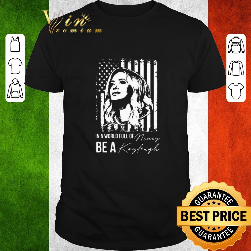 Funny In A World Full Of Be A Navy Kayleigh Signature shirt