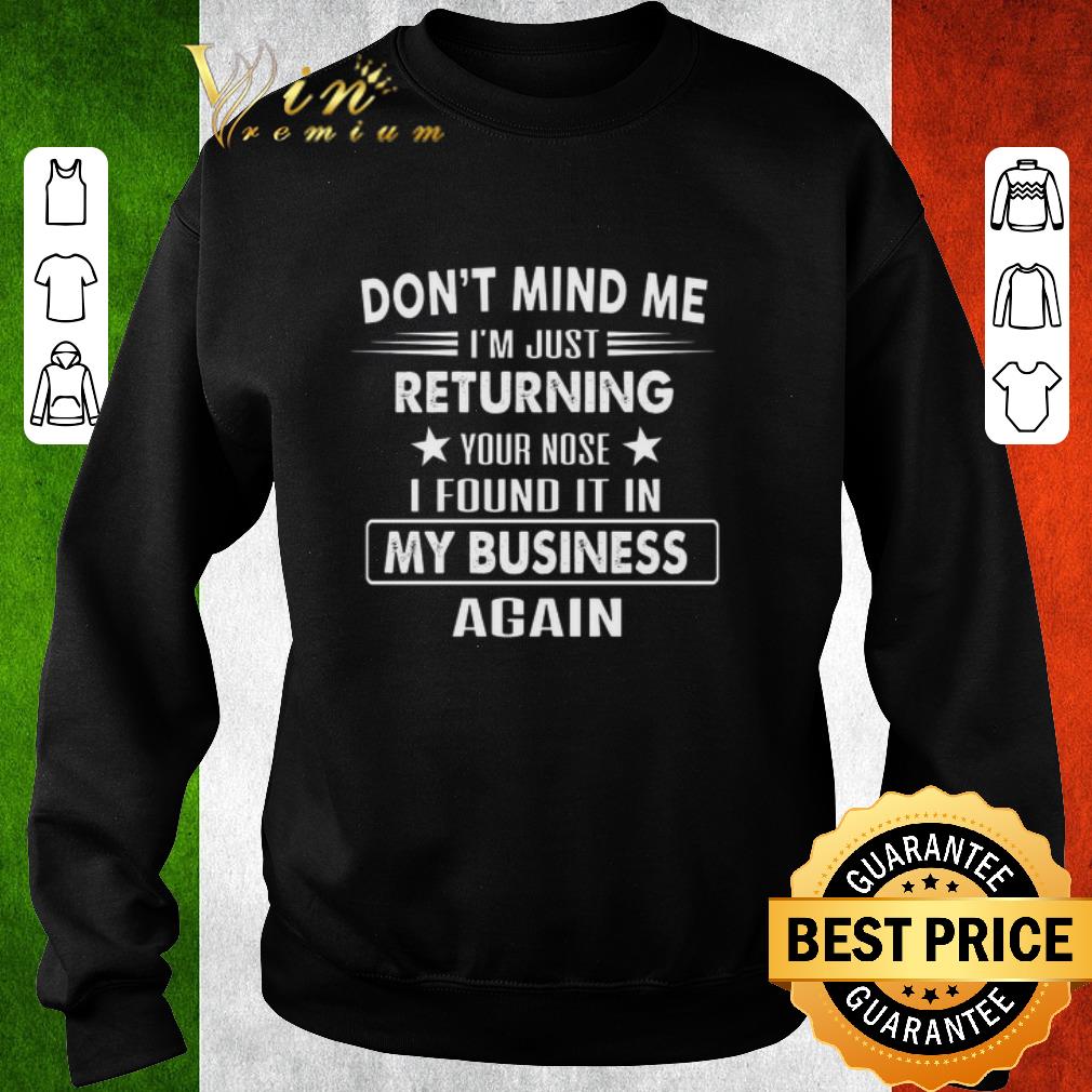 Top Don't mind me i'm just returning your nose i found it in my business again shirt 1ac7d418 top don t mind me i m just returning your nose i found it in my business again shirt 4 - Top Don't mind me i'm just returning your nose i found it in my business again shirt
