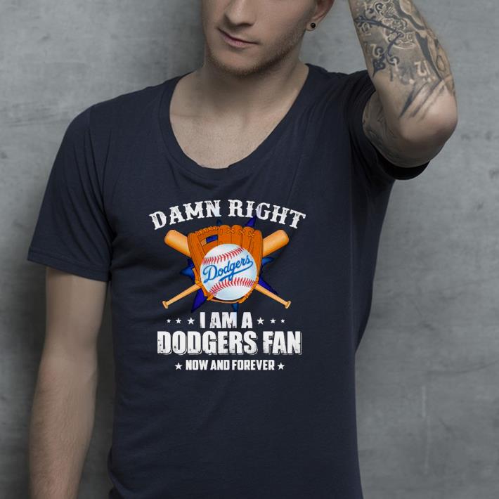 Nice Damn right I am a Los Angeles Dodgers baseball fan now and forever Shirt 4730845e nice damn right i am a los angeles dodgers baseball fan now and forever shirt 4 - Nice Damn right I am a Los Angeles Dodgers baseball fan now and forever Shirt