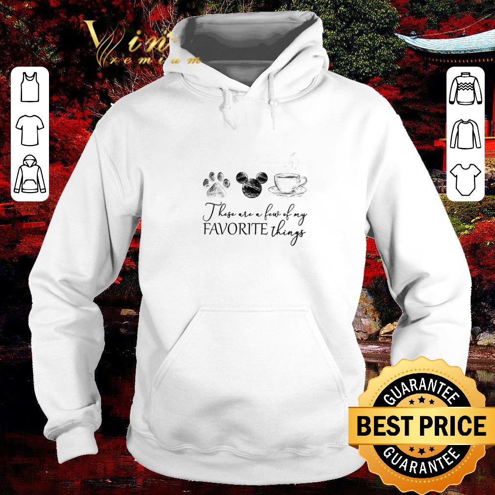 4a3eb639 awesome dog mickey coffee these are a few of my favorite things shirt 4 - Awesome Dog Mickey coffee these are a few of my favorite things shirt