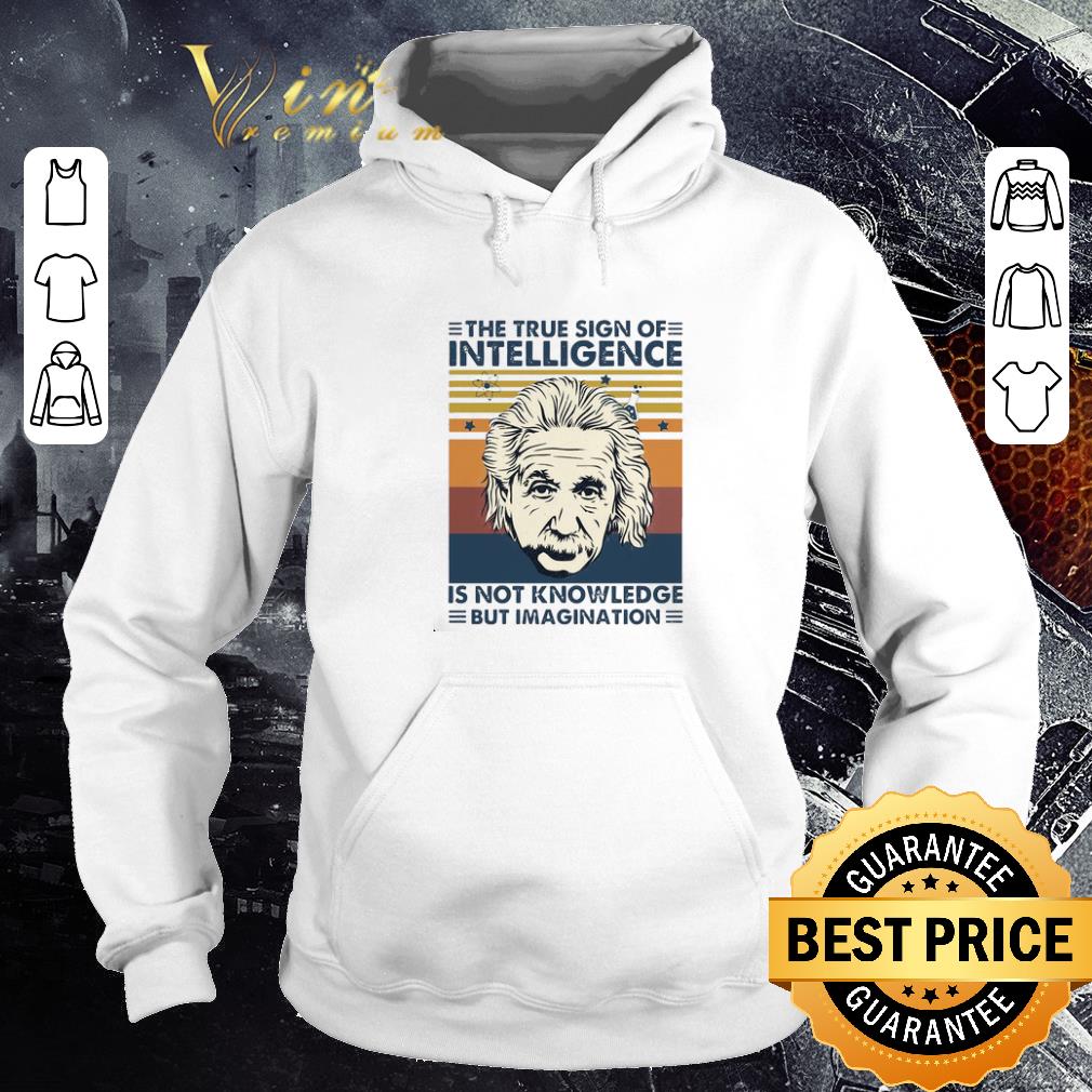 Einstein The True Sign Of Intelligence Is Not Knowledge But Imagination Vintage shirt 53f64ead einstein the true sign of intelligence is not knowledge but imagination vintage shirt 4 - Einstein The True Sign Of Intelligence Is Not Knowledge But Imagination Vintage shirt