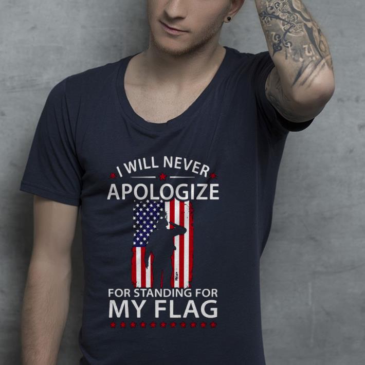 5b1765af premium i will never apologize for standing for my flag shirt 4 - Premium I Will Never Apologize For Standing For My Flag Shirt
