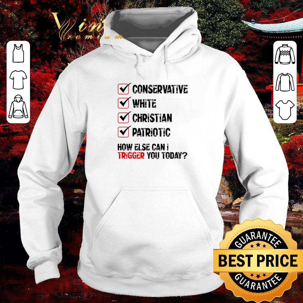 Hot Conservative white christian patriotic how else can I trigger you today shirt 5cde946c hot conservative white christian patriotic how else can i trigger you today shirt 4 - Hot Conservative white christian patriotic how else can I trigger you today shirt