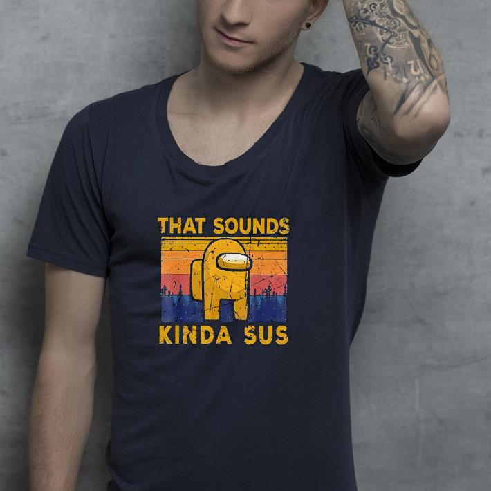 Nice Among Us That Sounds Kind Sus Vintage Shirt 7432aa81 nice among us that sounds kind sus vintage shirt 4 - Nice Among Us That Sounds Kind Sus Vintage Shirt