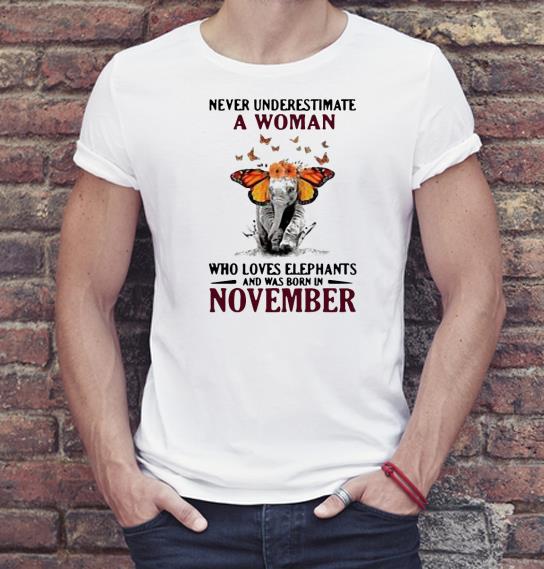 7dbcc36d premium never underestimate a woman who loves elephants and was born in november shirt 4 - Premium Never Underestimate A Woman Who Loves Elephants And Was Born In November Shirt