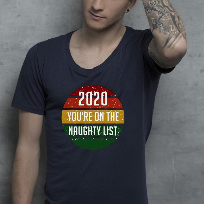 Nice 2020 You’re On The Naughty List Vintage Shirt b1ead24c nice 2020 you re on the naughty list vintage shirt 4 - Nice 2020 You’re On The Naughty List Vintage Shirt