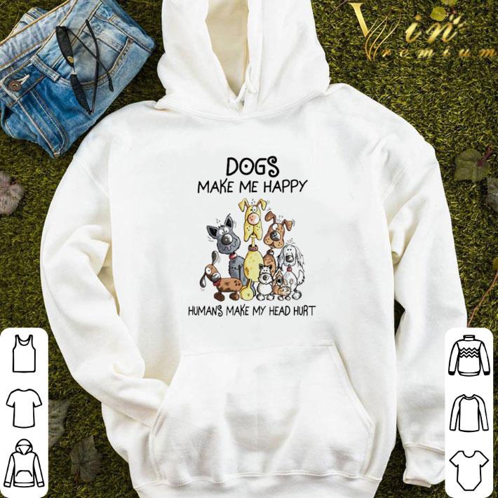 b4e8c5ca dogs make me happy humans make my head hurt shirt 4 - Dogs make me happy humans make my head hurt shirt