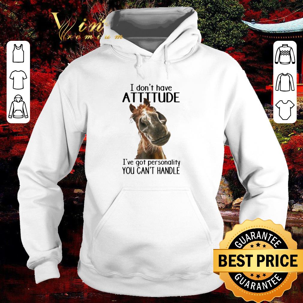 d78a5c4d premium horse i don t have attitude i ve got personality you can t handle shirt 4 - Premium Horse I Don’t Have Attitude I’ve Got Personality You Can’t Handle shirt