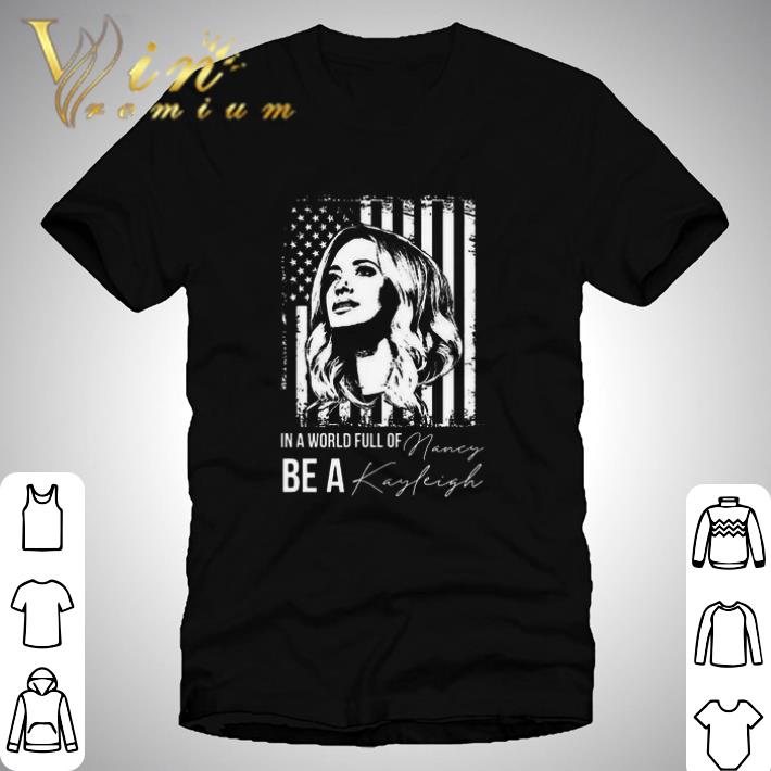 In a world full of Nancy Be a Kayleigh American flag shirt