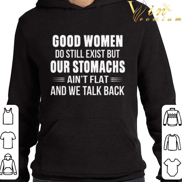 Good Women Do Still Exist but our stomachs ain't flat and we talk back shirt e75dba44 good women do still exist but our stomachs ain t flat and we talk back shirt 4 - Good Women Do Still Exist but our stomachs ain't flat and we talk back shirt
