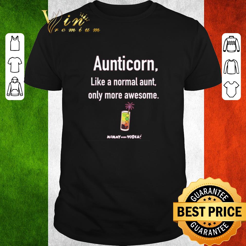 Pretty Aunticorn like a normal aunt only more awesome shirt