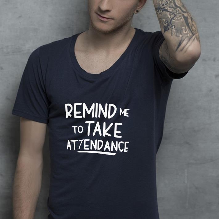 fb1d95b8 nice remind me to take attendance shirt 4 - Nice Remind Me To Take Attendance Shirt