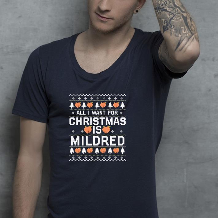 Nice All I Want For Christmas Is Mildred Ugly Shirt fdbe0117 nice all i want for christmas is mildred ugly shirt 4 - Nice All I Want For Christmas Is Mildred Ugly Shirt