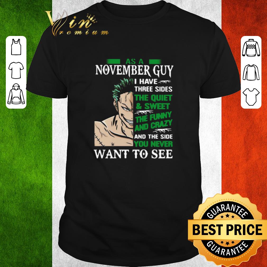 Funny As A November Guy I Have Three Sides The Quiet And Sweet The Funny And Crazy And The Side You Never Want To See shirt