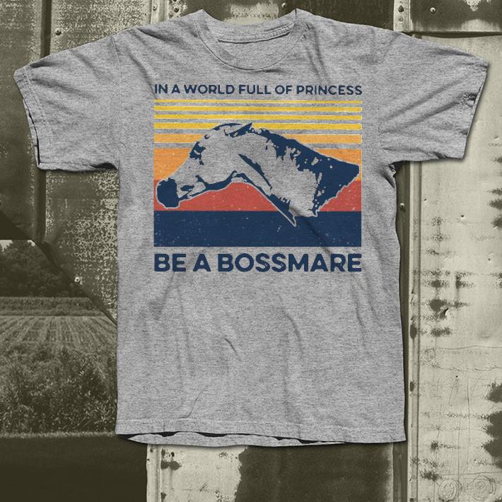 Nice Horse In A World Full Of Princess Be A Bossmare Vintage Shirt 189967d1 nice horse in a world full of princess be a bossmare vintage shirt 4 - Nice Horse In A World Full Of Princess Be A Bossmare Vintage Shirt