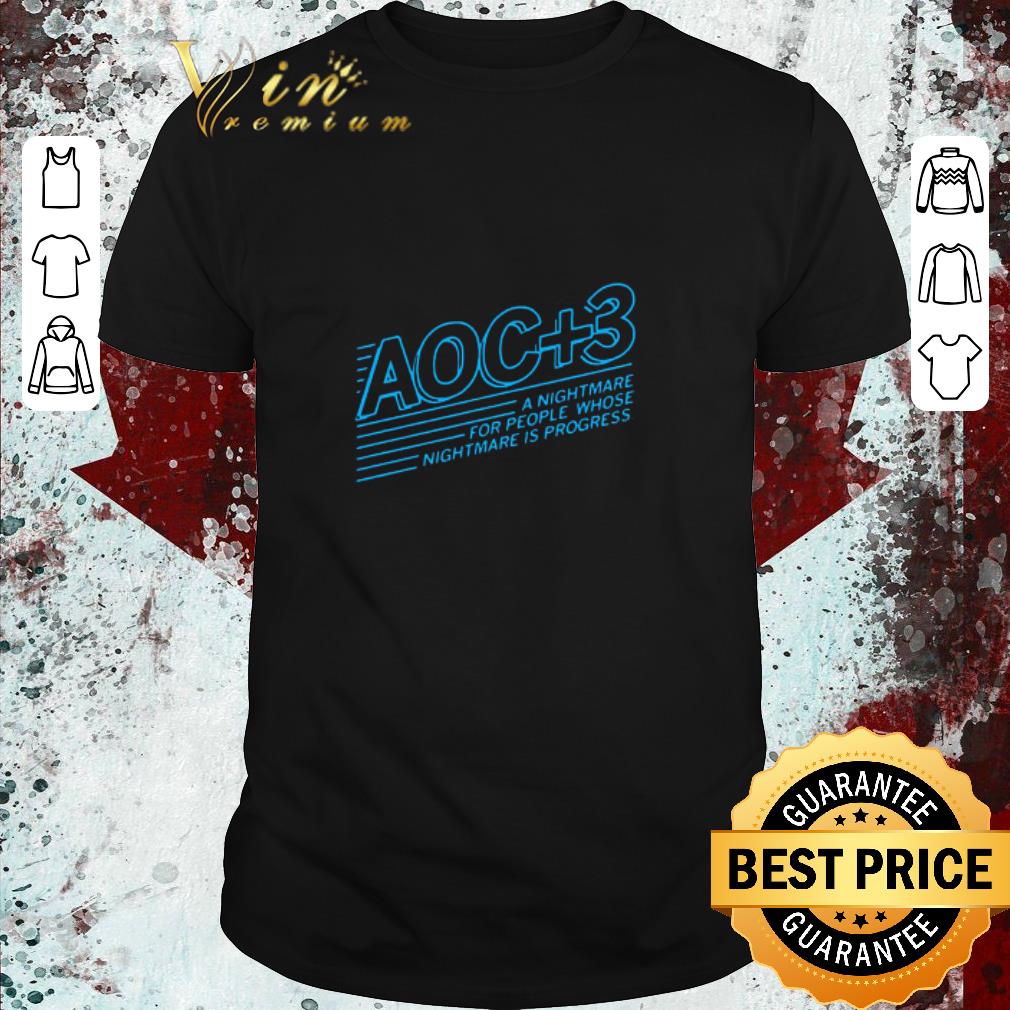 Awesome Aoc Plus 3 A Nightmare For People Whose Nightmare Is Progress 2020 shirt