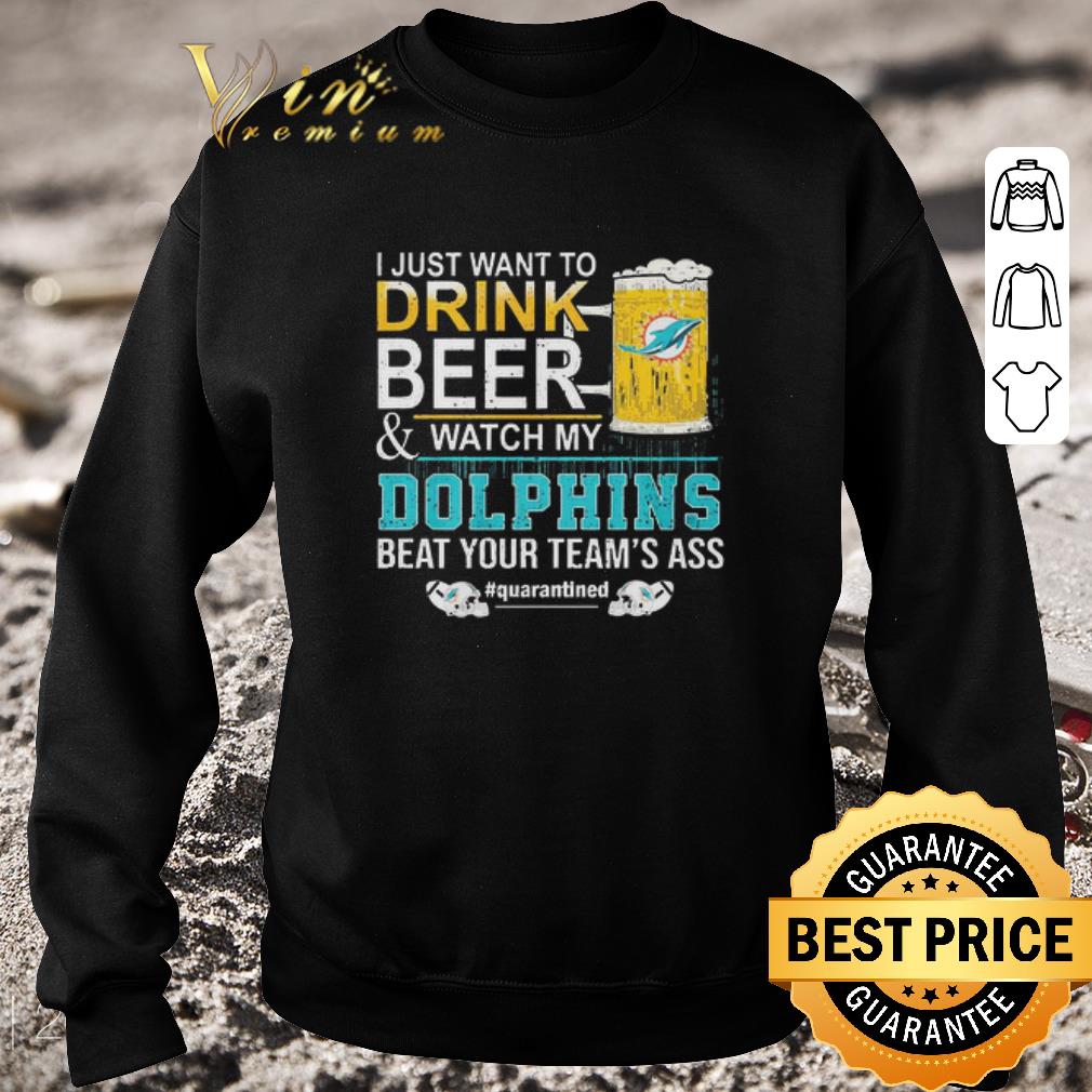 Awesome I Just Want To Drink Beer And Watch My Dolphins Beat Your Team’s Ass #quarantined shirt 2207237d awesome i just want to drink beer and watch my dolphins beat your team s ass quarantined shirt 4 - Awesome I Just Want To Drink Beer And Watch My Dolphins Beat Your Team’s Ass #quarantined shirt