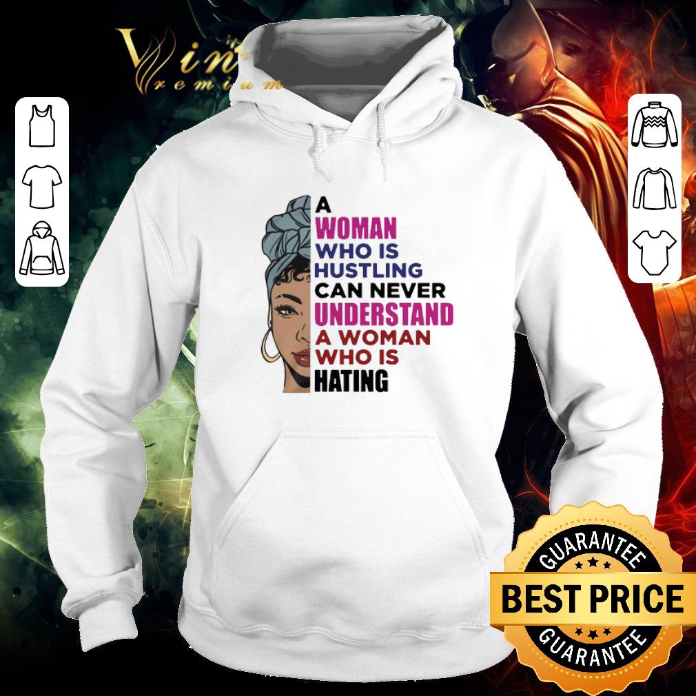 Official A Woman Who Is Hustling Can Never Understand A Woman Who Is Hating shirt 2d7b90ac official a woman who is hustling can never understand a woman who is hating shirt 4 - Official A Woman Who Is Hustling Can Never Understand A Woman Who Is Hating shirt