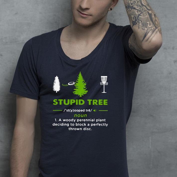 Nice Stupid Tree A Woody Perennial Plant Deciding To Block A Perfectly Thrown Disc Shirt 3f6dd7a8 nice stupid tree a woody perennial plant deciding to block a perfectly thrown disc shirt 4 - Nice Stupid Tree A Woody Perennial Plant Deciding To Block A Perfectly Thrown Disc Shirt