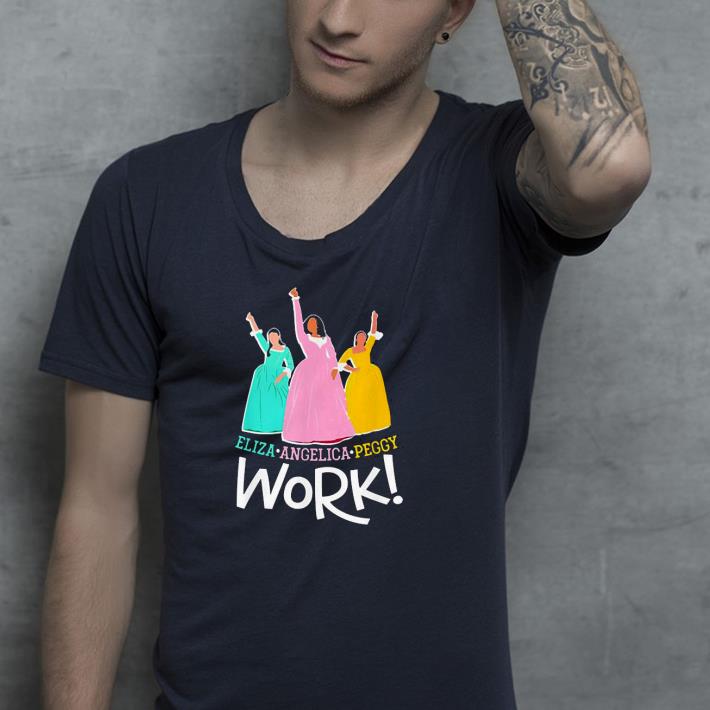 Nice Angelica Eliza And Peggy Work Funny Schuyler Sister 2020 Shirt 48635dce nice angelica eliza and peggy work funny schuyler sister 2020 shirt 4 - Nice Angelica Eliza And Peggy Work Funny Schuyler Sister 2020 Shirt