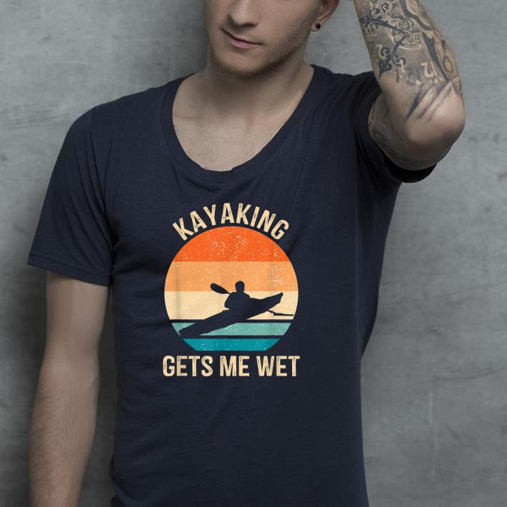 Premium Kayaking Gets Me Wet Kayaker Boating Paddling Retro Vintage Shirt 51114aa2 premium kayaking gets me wet kayaker boating paddling retro vintage shirt 4 - Premium Kayaking Gets Me Wet Kayaker Boating Paddling Retro Vintage Shirt