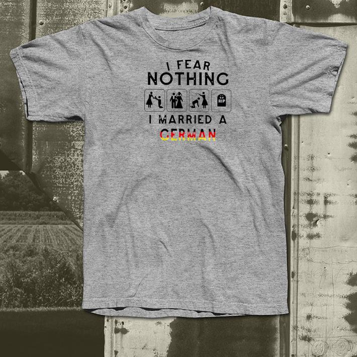 Nice I Fear Nothing I Married A German Shirt 9135e419 nice i fear nothing i married a german shirt 4 - Nice I Fear Nothing I Married A German Shirt