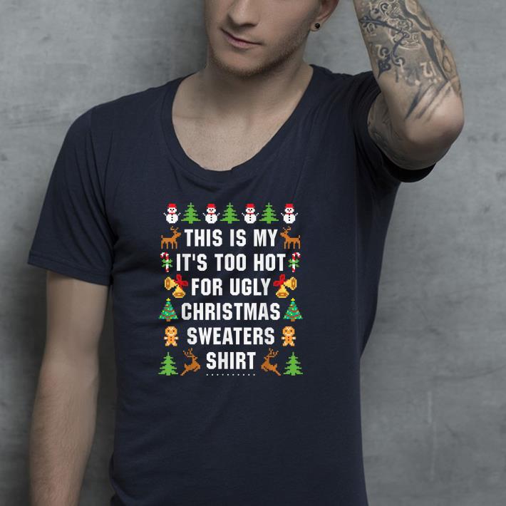 Nice This Is My It's Too Hot For Ugly Christmas Shirt ce722589 nice this is my it s too hot for ugly christmas shirt 4 - Nice This Is My It's Too Hot For Ugly Christmas Shirt