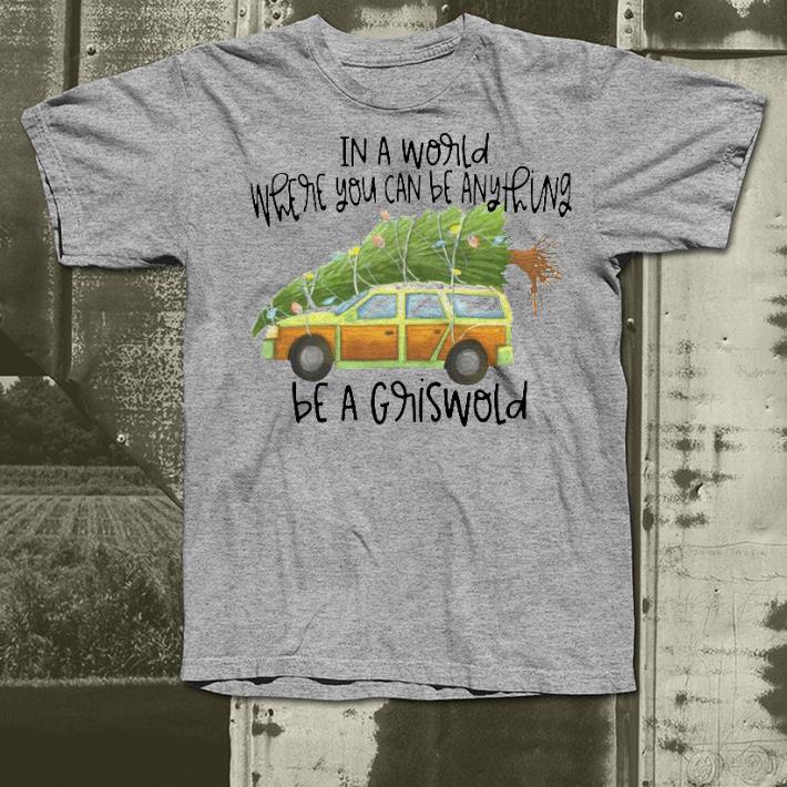 Nice In A World Where You Can Be Anything Be A Griswold Shirt d4e50b73 nice in a world where you can be anything be a griswold shirt 4 - Nice In A World Where You Can Be Anything Be A Griswold Shirt