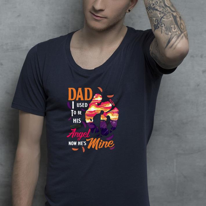 Nice Dad I Used To Be His Angel Now He’s Mine Shirt ddf6a26e nice dad i used to be his angel now he s mine shirt 4 - Nice Dad I Used To Be His Angel Now He’s Mine Shirt
