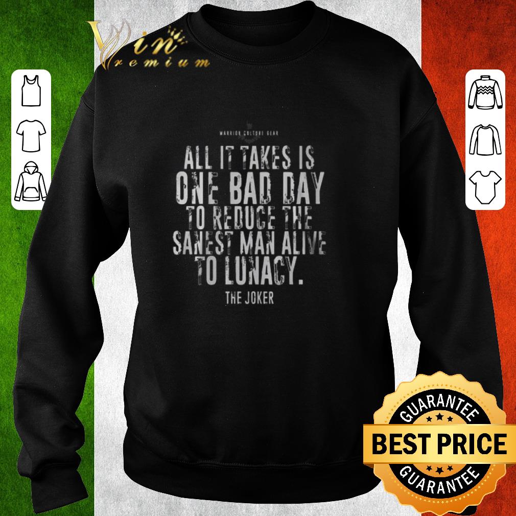 0f1a425f funny the joker batman all it takes is one bad day to reduce the sanest shirt 4 - Funny The Joker Batman All It Takes Is One Bad Day To Reduce The Sanest shirt