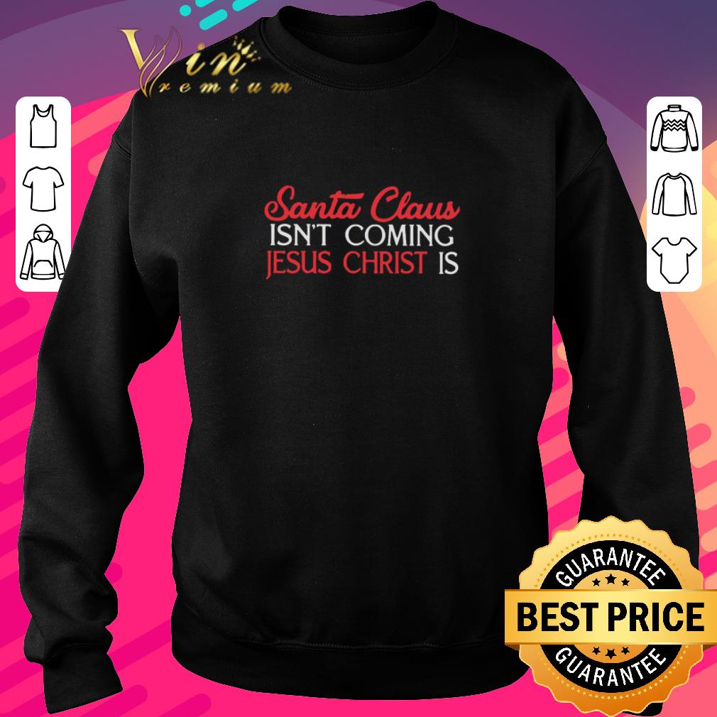 Pretty Santa Claus Isn’t Coming Jesus Christ Is shirt 28afe4de pretty santa claus isn t coming jesus christ is shirt 4 - Pretty Santa Claus Isn’t Coming Jesus Christ Is shirt