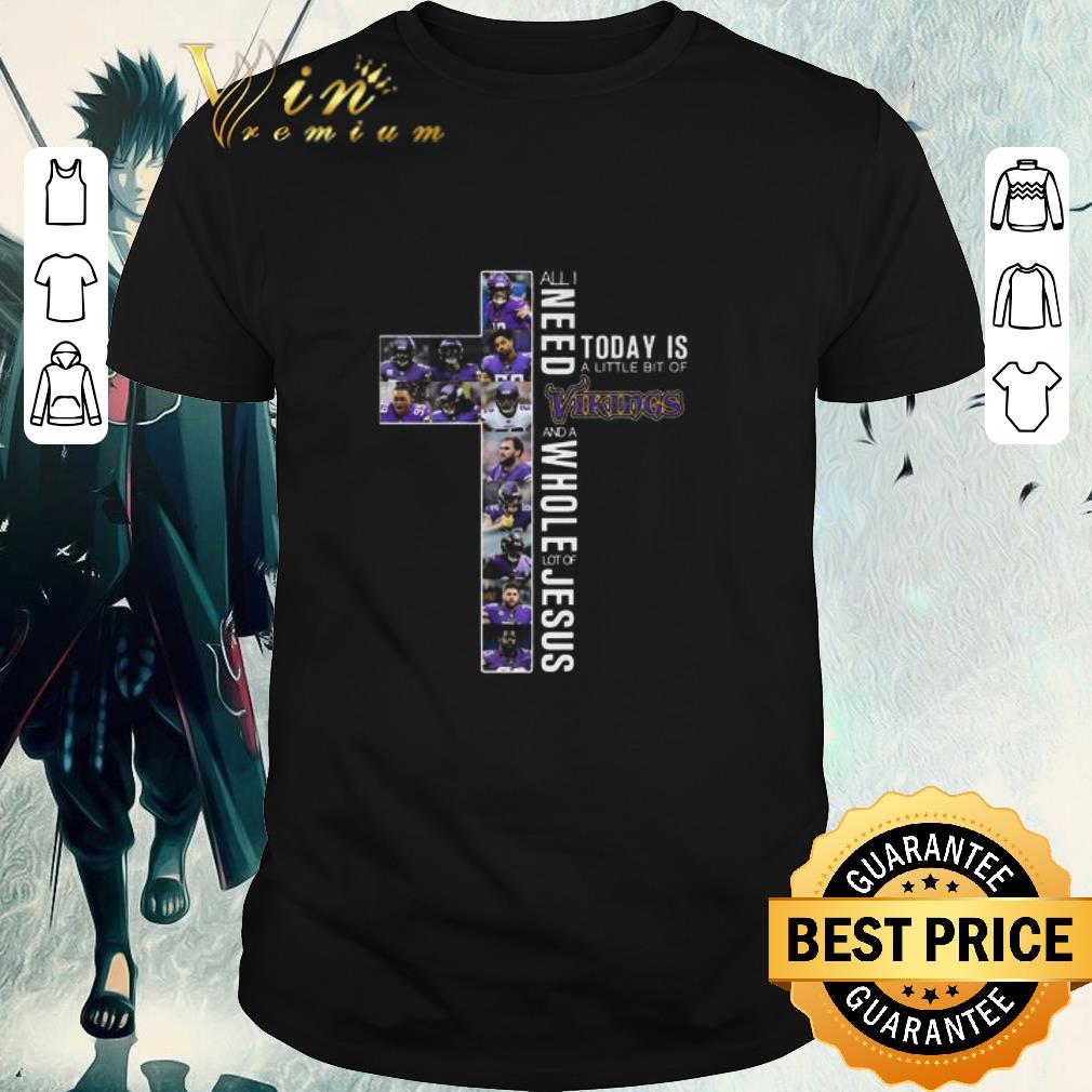 Pretty Minnesota Vikings All I Need Today Is A Little Bit Of Vikings Lot Of Jesus shirt