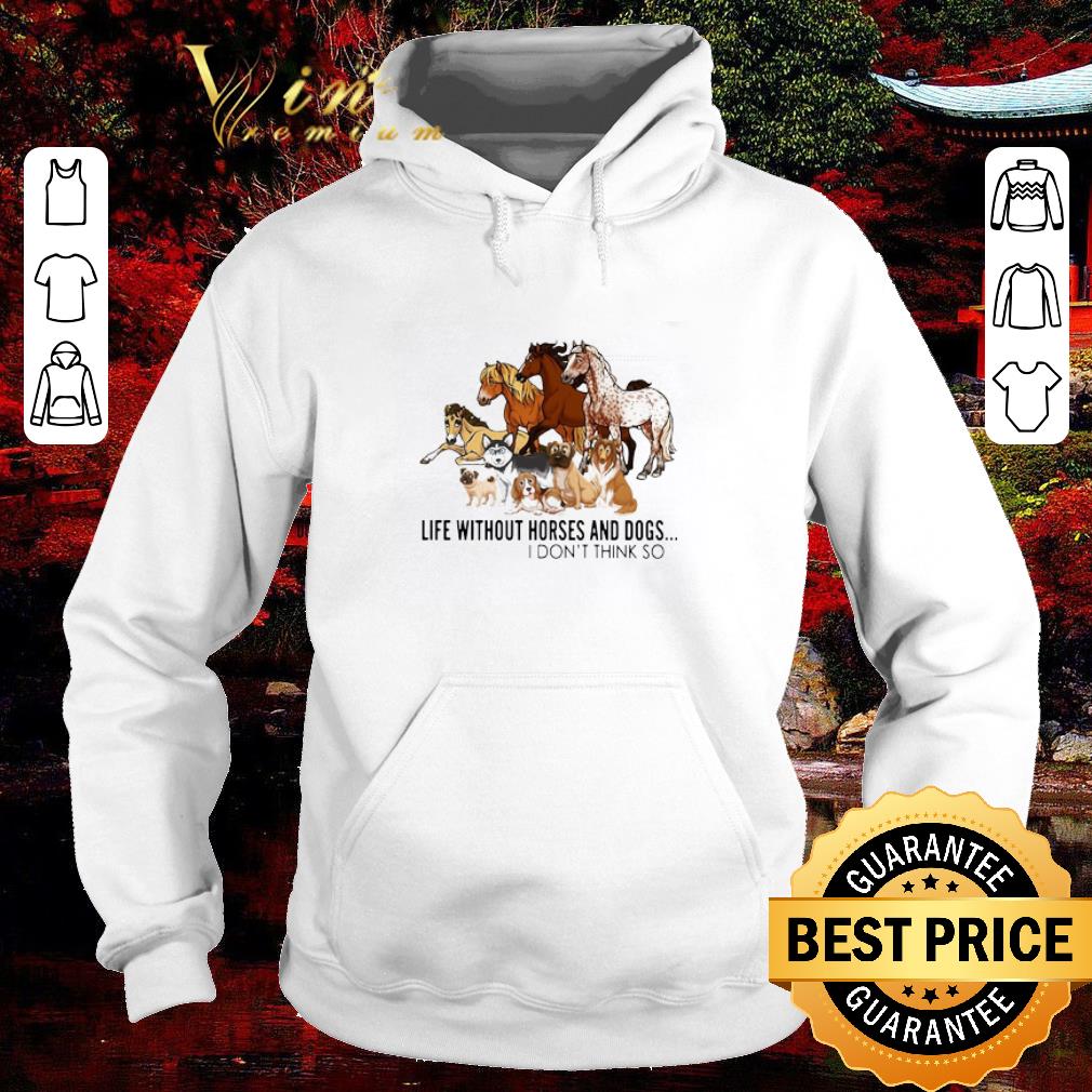 Premium Animal Life Without Horses And Dogs I Don’t Think So shirt 5931d706 premium animal life without horses and dogs i don t think so shirt 4 - Premium Animal Life Without Horses And Dogs I Don’t Think So shirt