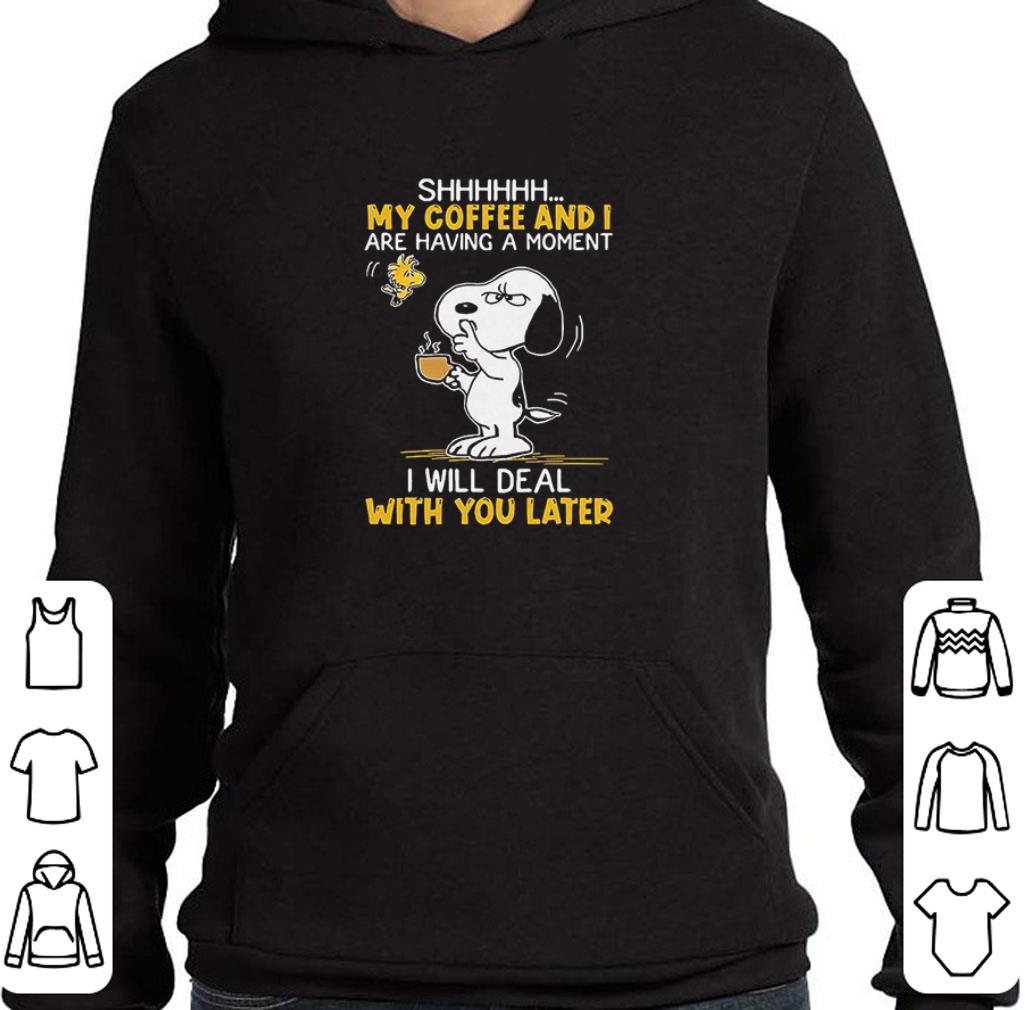 6154621e funny snoopy and woodstock shhh my coffee and i are having a moment i will deal with you later shirt 4 - Funny Snoopy And Woodstock Shhh My Coffee And I Are Having A Moment I Will Deal With You Later shirt