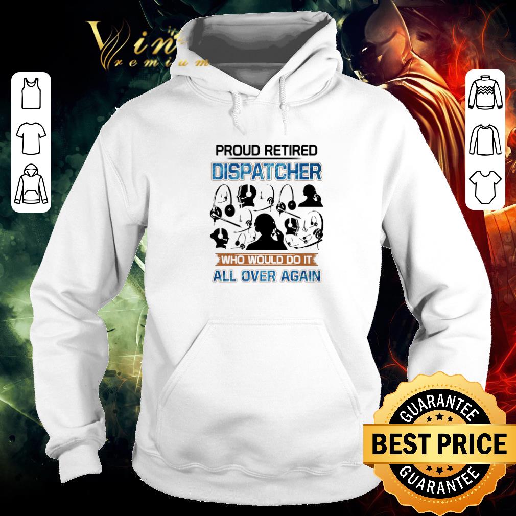Hot Proud Retired Dispatcher Who Would Do It All Over Again shirt 73bebf71 hot proud retired dispatcher who would do it all over again shirt 4 - Hot Proud Retired Dispatcher Who Would Do It All Over Again shirt