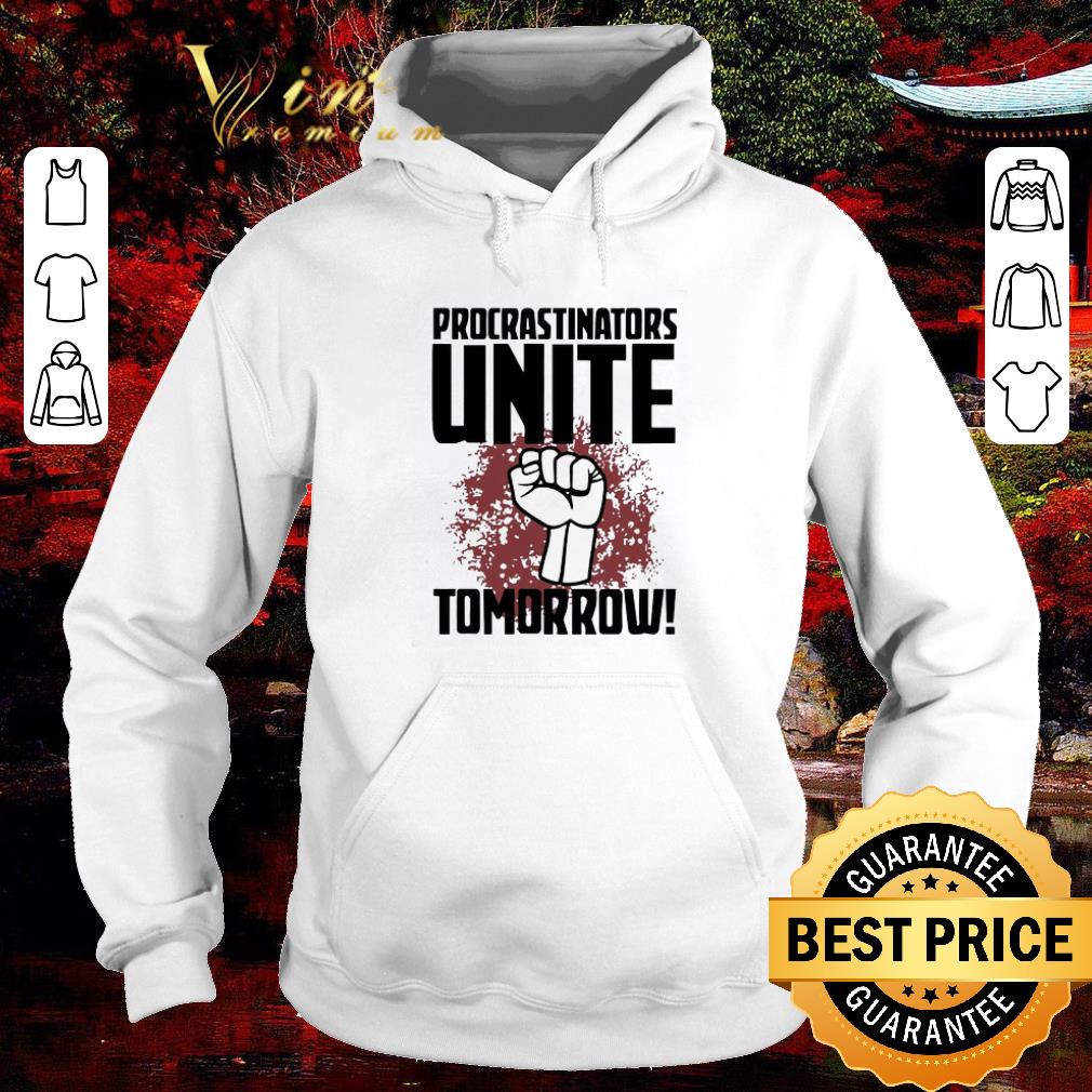 Nice Procrastinators Unite Tomorrow shirt 83b557ba nice procrastinators unite tomorrow shirt 4 - Nice Procrastinators Unite Tomorrow shirt