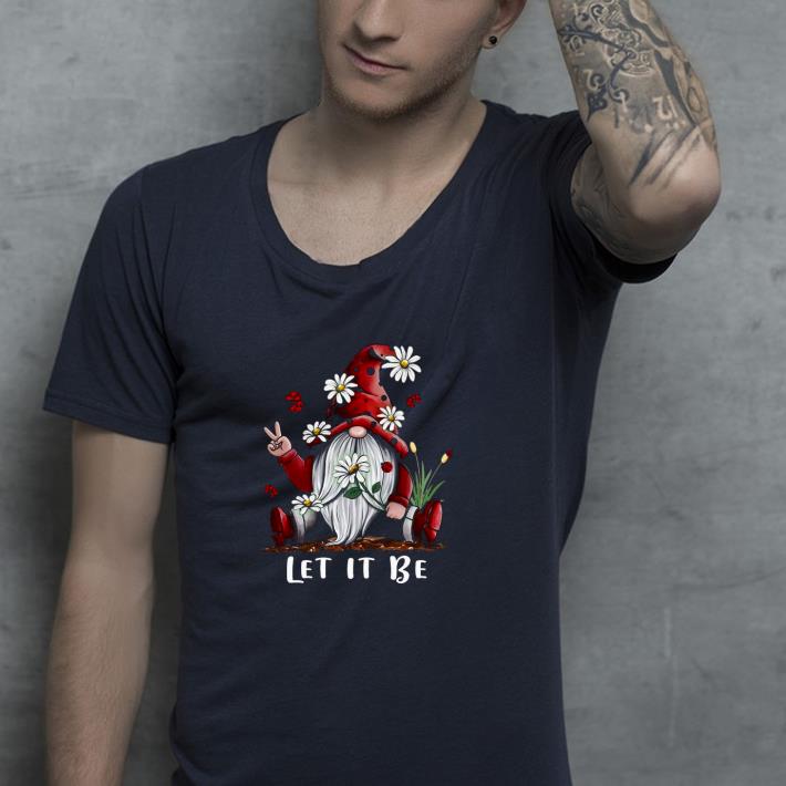 Nice Gnome Flower Let It Be Shirt 933623fe nice gnome flower let it be shirt 4 - Nice Gnome Flower Let It Be Shirt