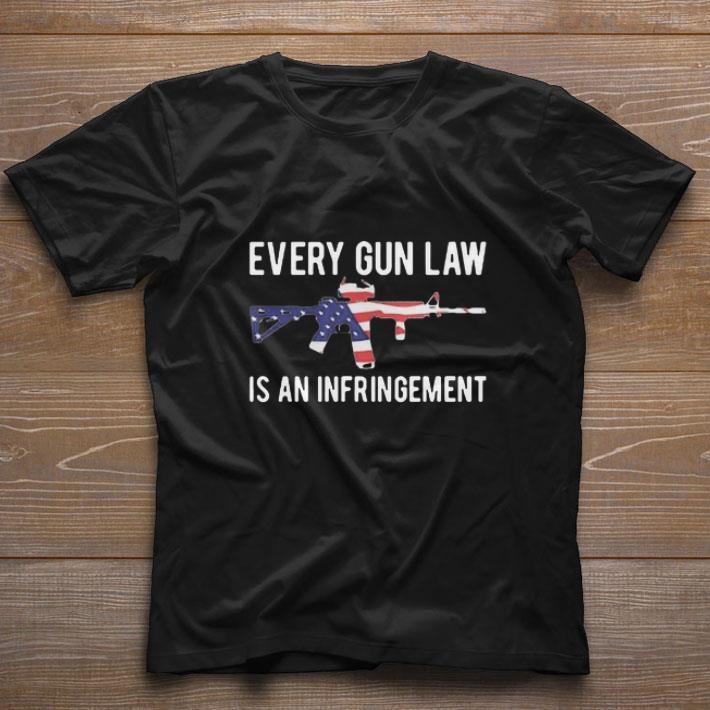Awesome Every Gun Law Is An Infringement shirt