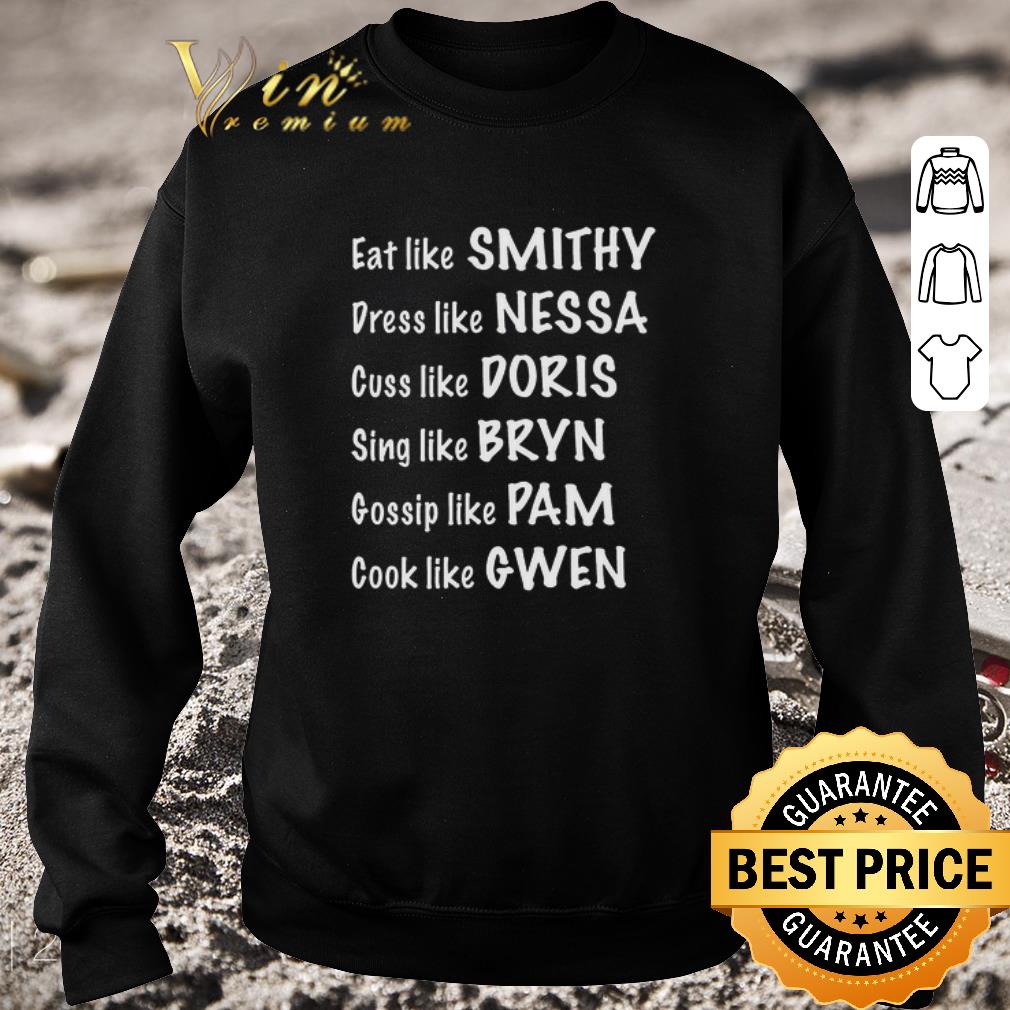 e910a4c0 awesome eat like smithy dress like nessa cuss like doris sing like bryn gossip like pam cook like gwen shirt 4 - Awesome Eat Like Smithy Dress Like Nessa Cuss Like Doris Sing Like Bryn Gossip Like Pam Cook Like Gwen shirt