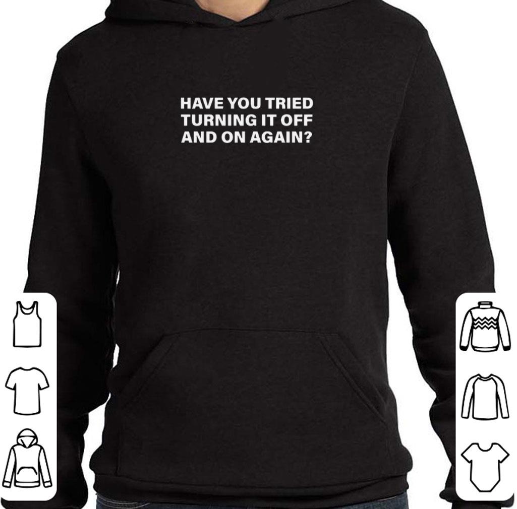 Pretty Have You Tried Turning It Off And On Again shirt eaa1e9d3 pretty have you tried turning it off and on again shirt 4 - Pretty Have You Tried Turning It Off And On Again shirt