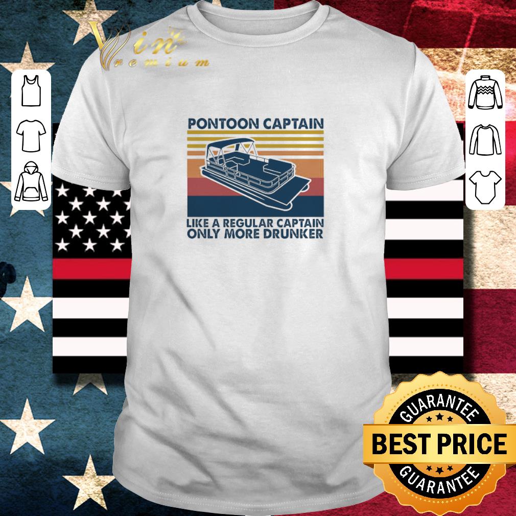 Top Pontoon Captain Like A Regular Captain Only More Drunker shirt