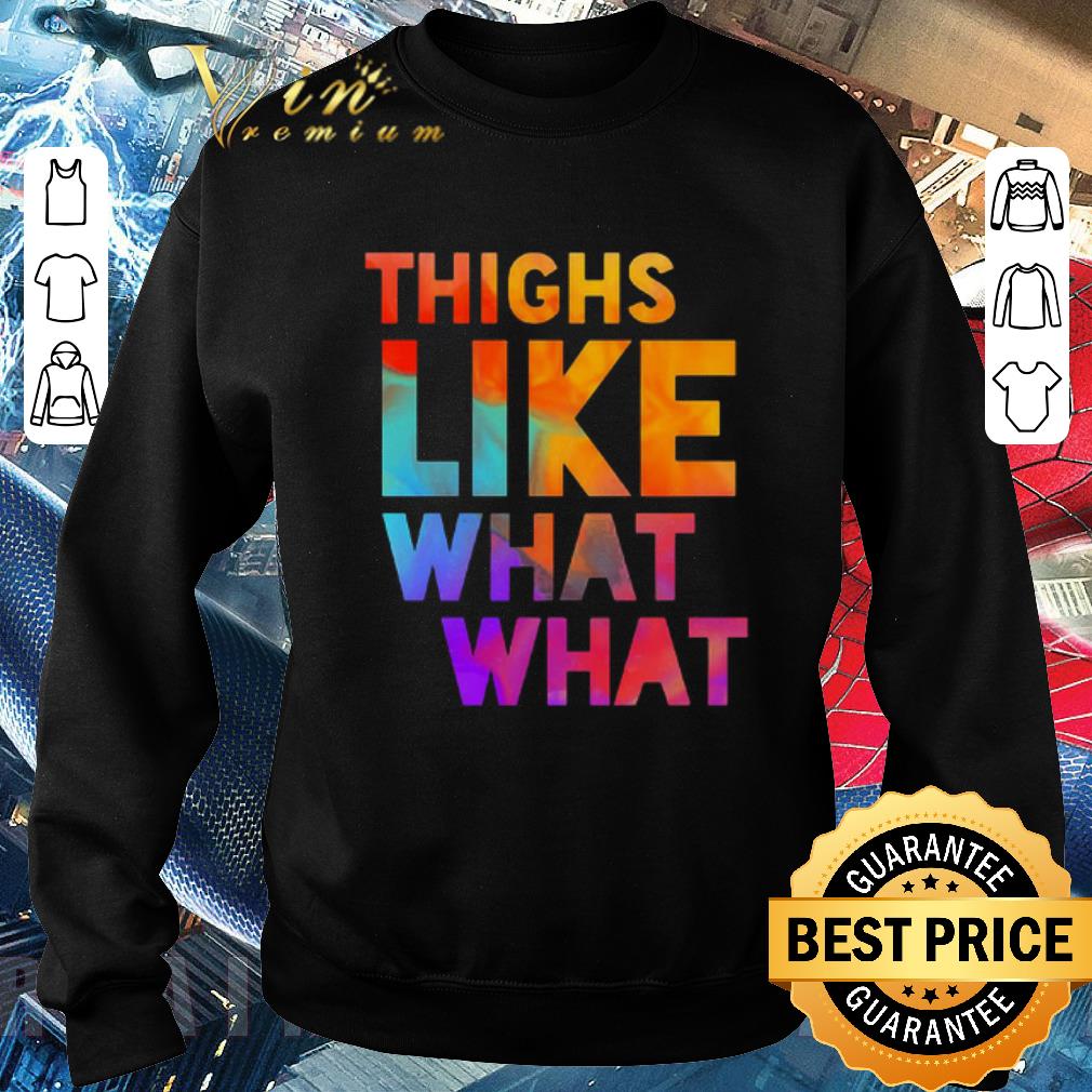 ff1184f1 funny thighs like what what shirt 4 - Funny Thighs Like What What shirt
