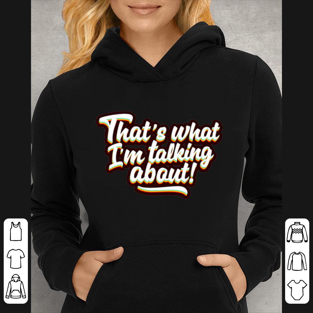 Top That's What I'm Talking About shirt 0176b516 top that s what i m talking about shirt 4 - Top That's What I'm Talking About shirt