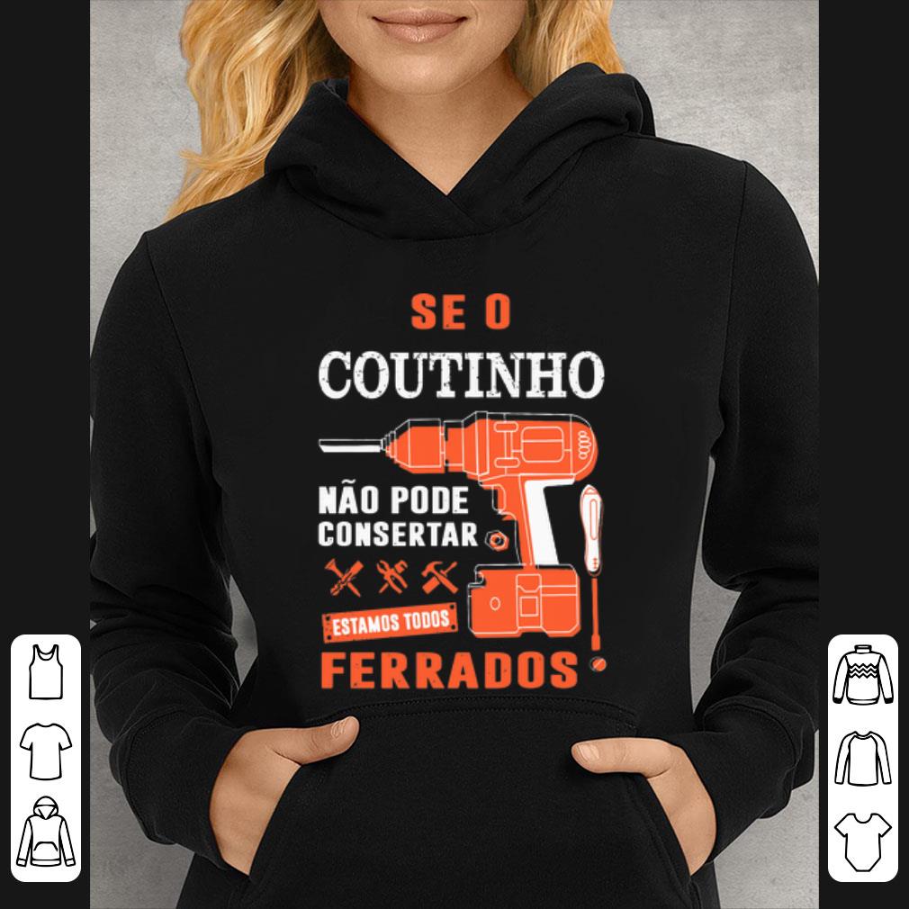 Original Seo Coutinho Nao Pode Consertar Estamos Todos Ferrados shirt 10b952b4 original seo coutinho nao pode consertar estamos todos ferrados shirt 4 - Original Seo Coutinho Nao Pode Consertar Estamos Todos Ferrados shirt